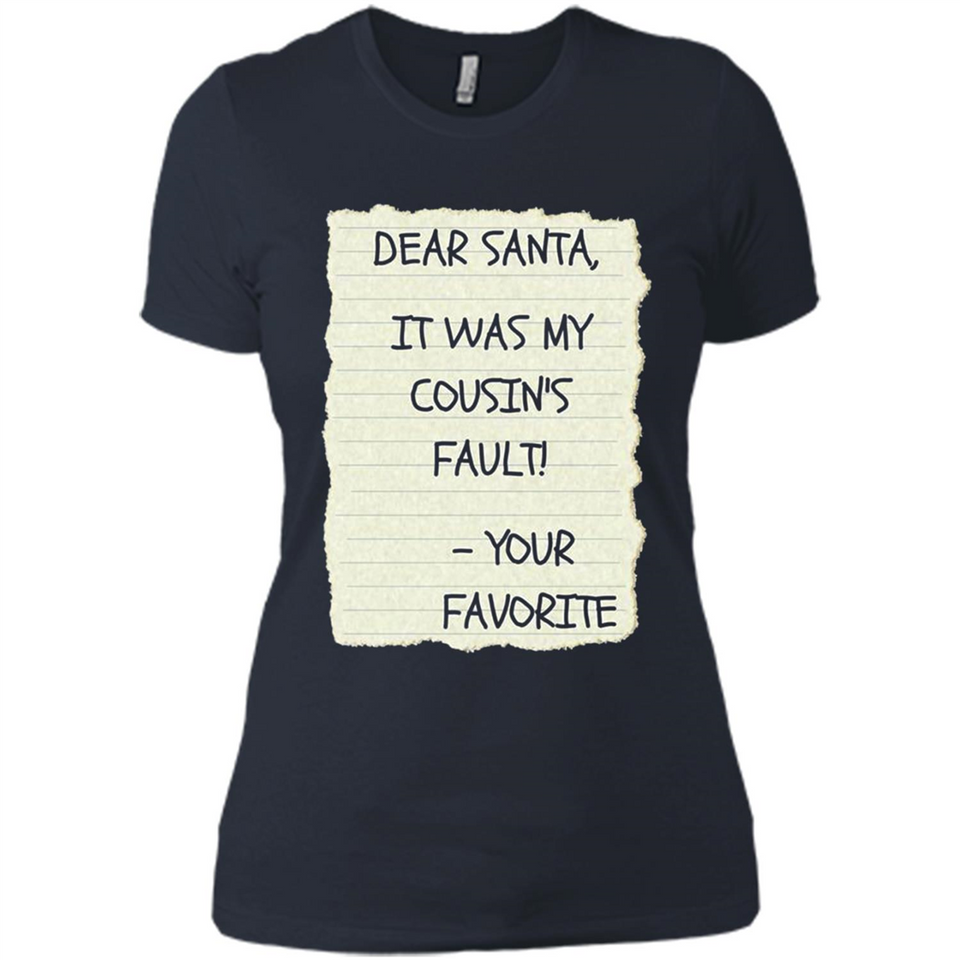 Dear Santa It Was My Cousin's Fault! Christmas - Ladies' Boyfriend T-Shirt