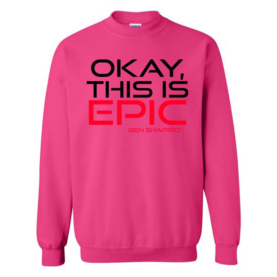 Okay, This is Epic' Ben Shapiro Quote - Sweatshirt