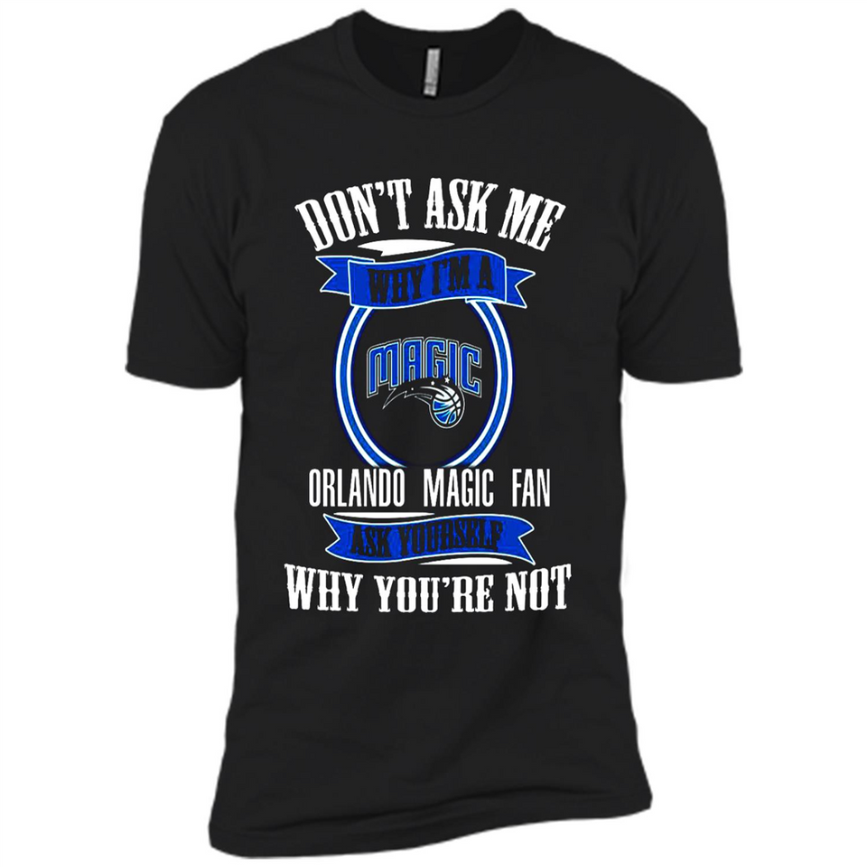 Don't Ask Me Why I'm A Orlando Magic Fan Ask Yourself
