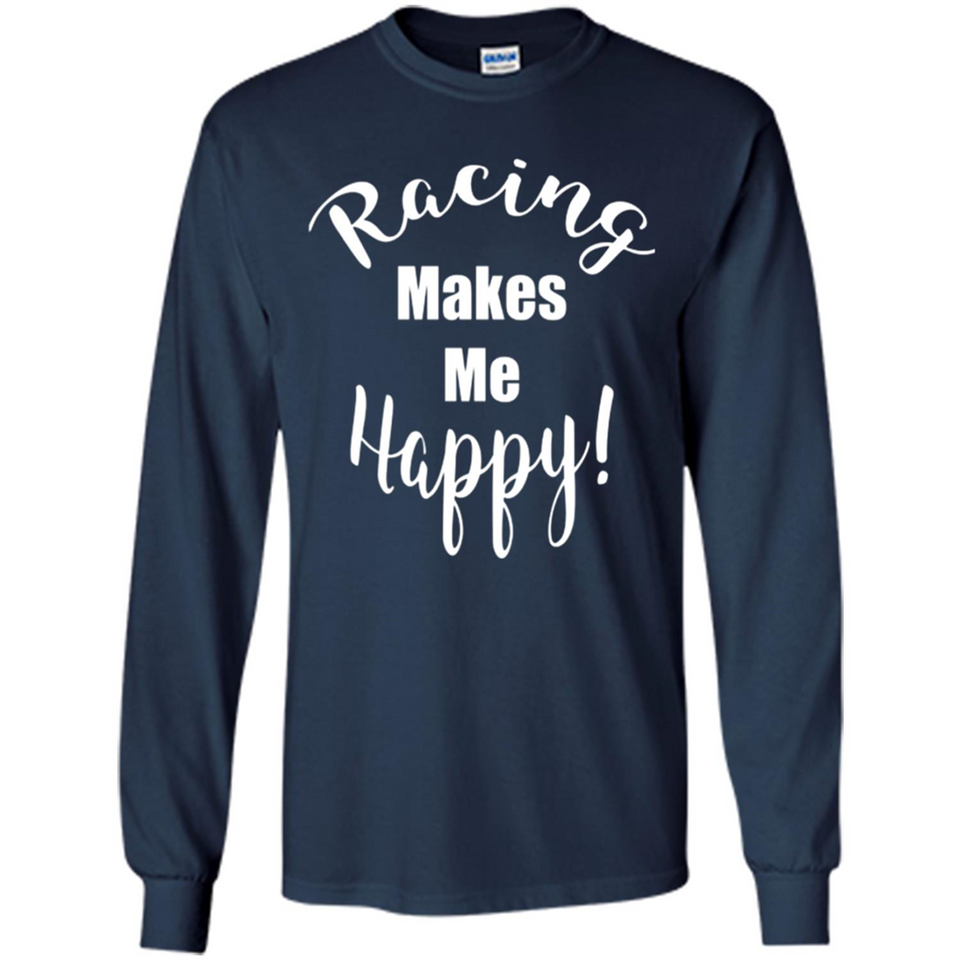 Racing Makes Me Happy! - Drag Racing Classic Fit