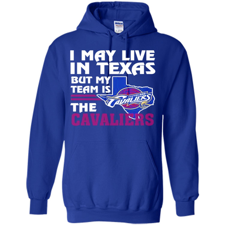 I May Live In Texas But My Team Is The Cavaliers - Hoodie