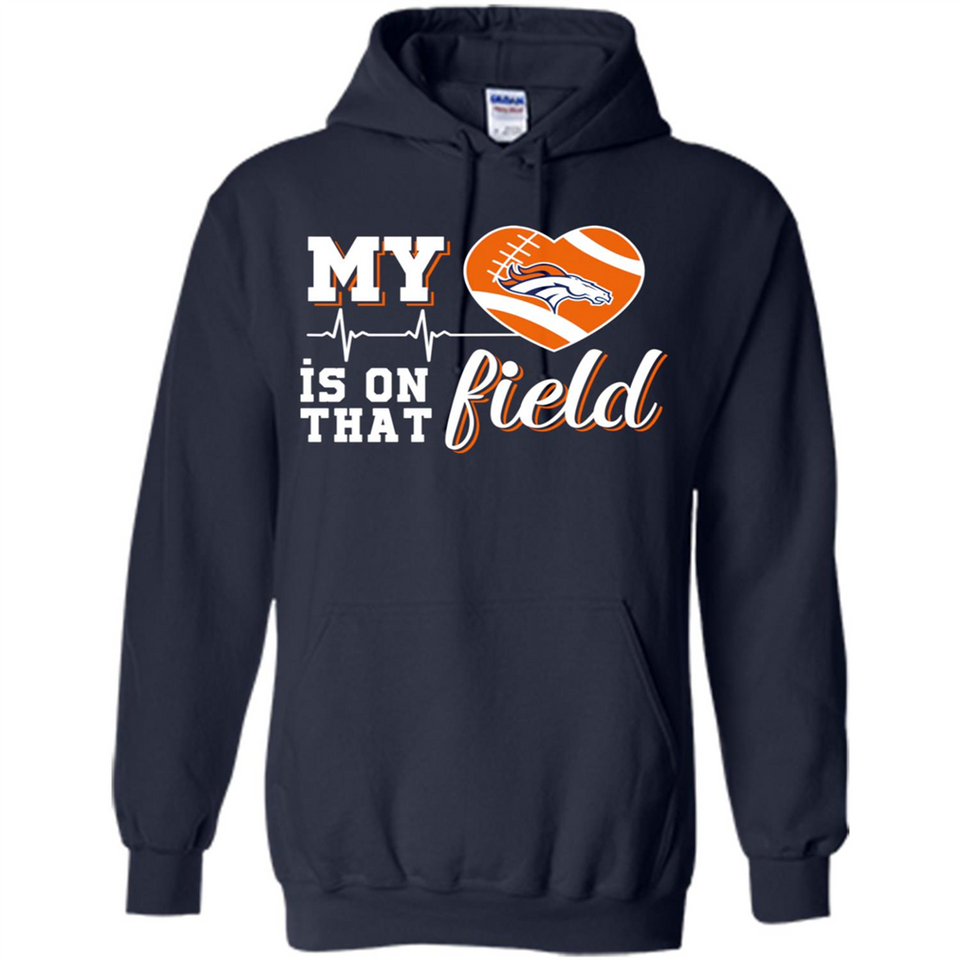 Denver Broncos Football My Heart is on that Field - Hoodie