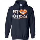 Denver Broncos Football My Heart is on that Field - Hoodie