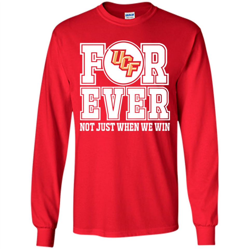 UCF Knights Forever For ever not just when we win - Long Sleeve T-Shirt