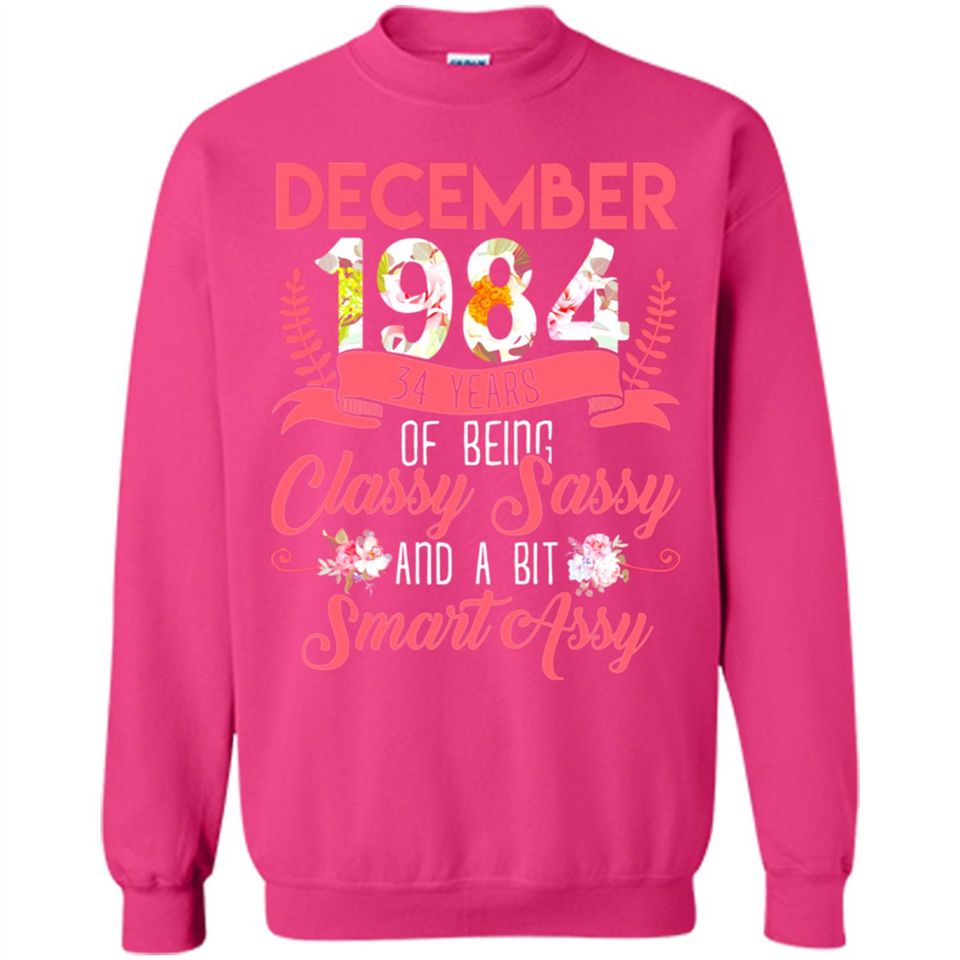 December 1984 34 Years Of Being Classy Sassy - Sweatshirt