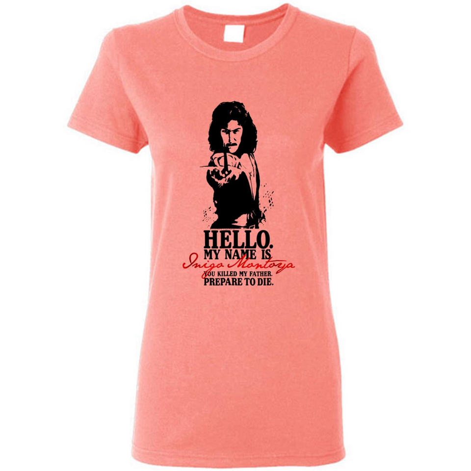 Hello My Name Is Inigo Montoya You Killed My Father Prepare To Die MERCHCUTE - Ladies Short-Sleeve