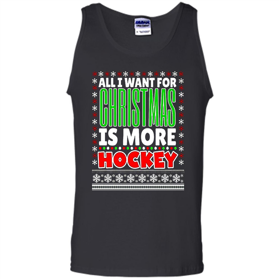 All I Want For Christmas Is More Hockey Christmas - Tank Top