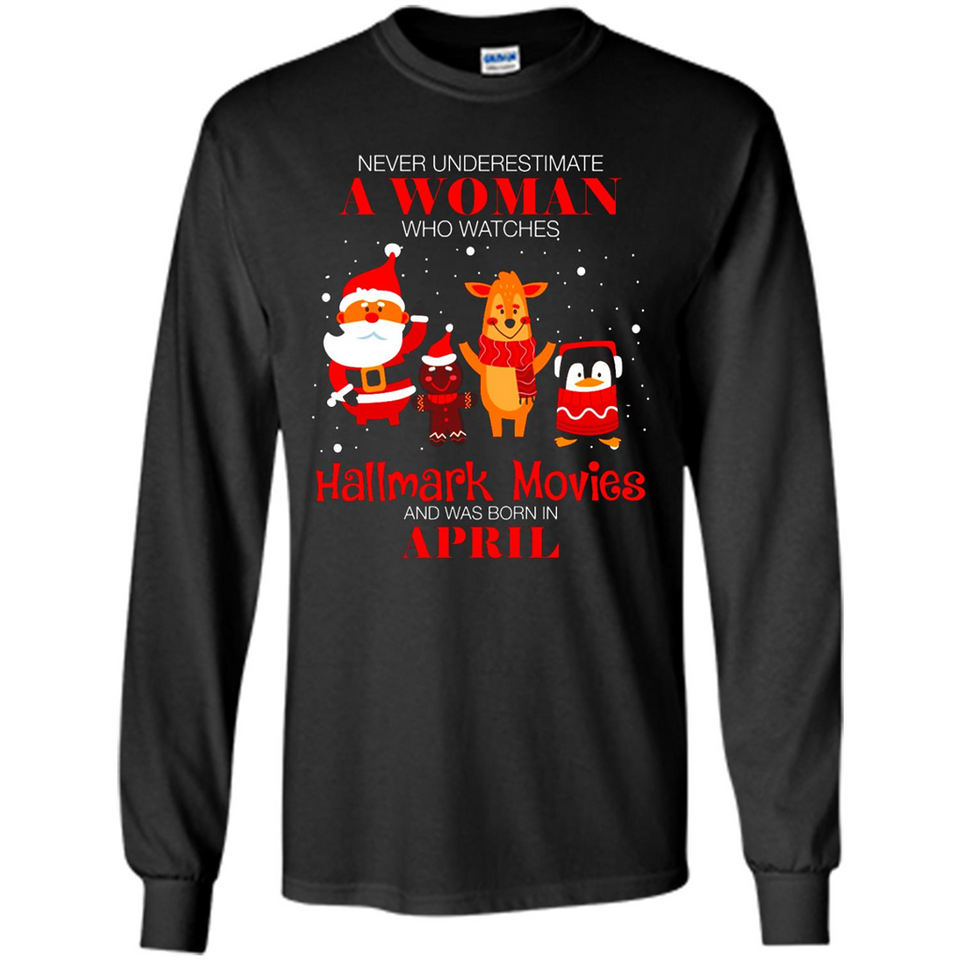 Never Underestimate An April Woman Watches Hallmark Movies Sweatshirt - Long Sleeve T-Shirt
