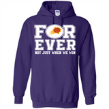 Phoenix Suns Forever For ever not just when we win - Hoodie