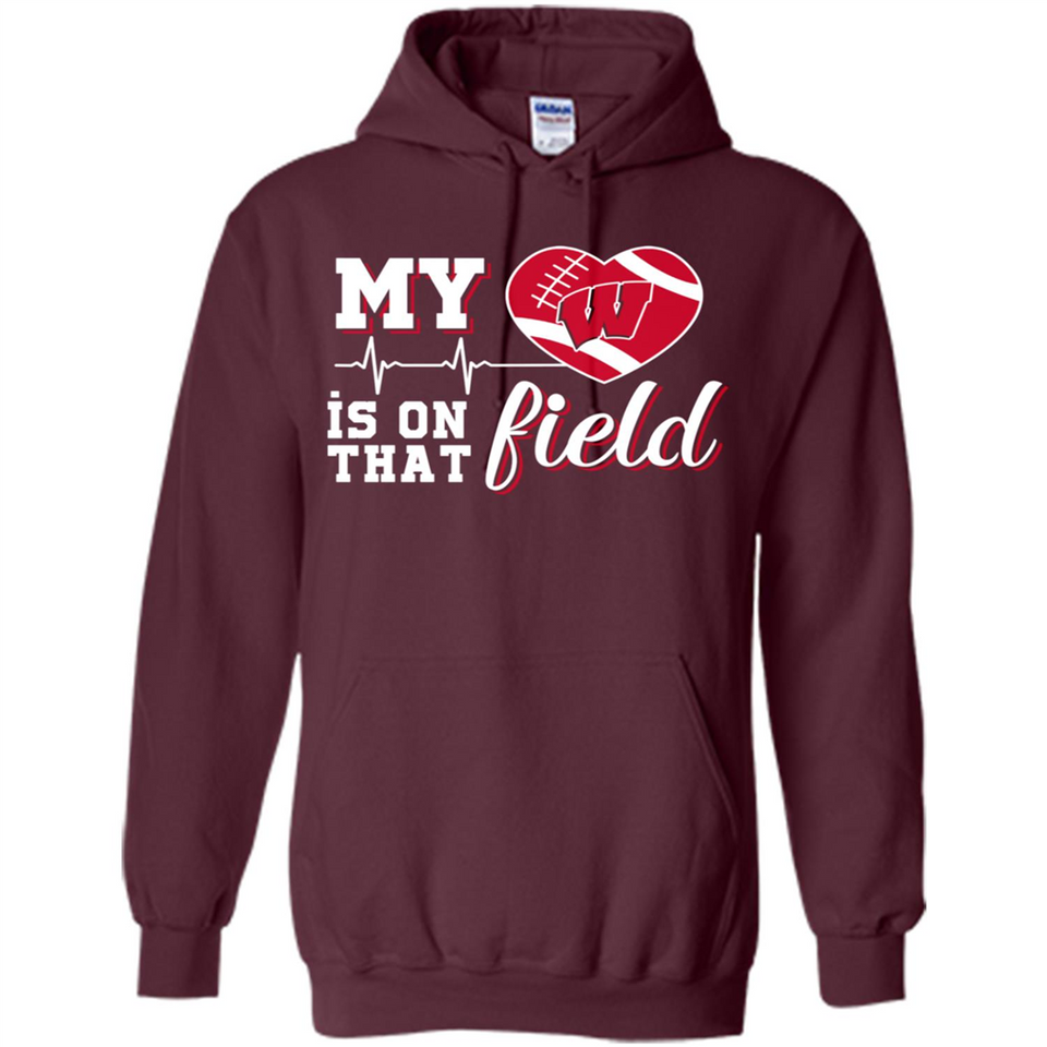 Wisconsin Badgers Football My Heart is on that Field - Hoodie