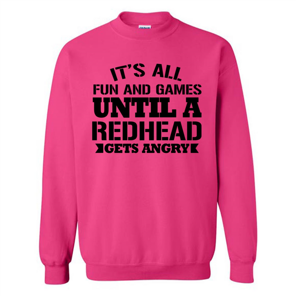 It's all fun and games until a redhead gets angry - Sweatshirt