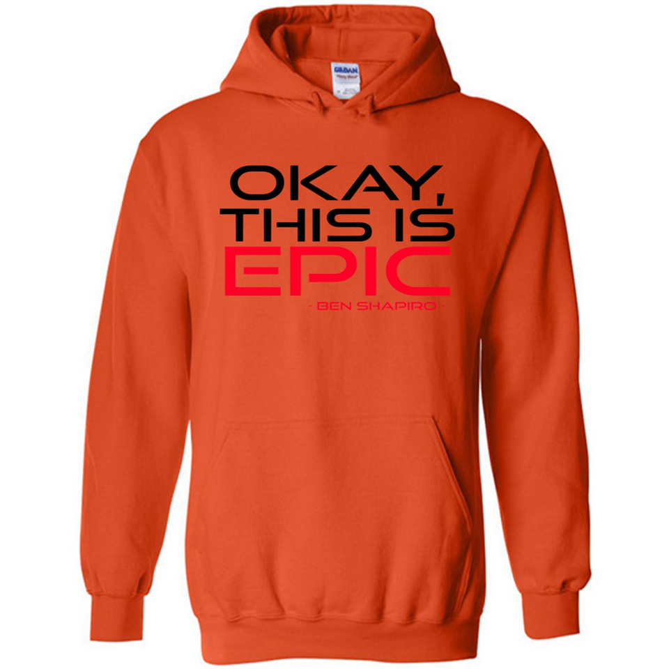 Okay, This is Epic' Ben Shapiro Quote - Hoodie