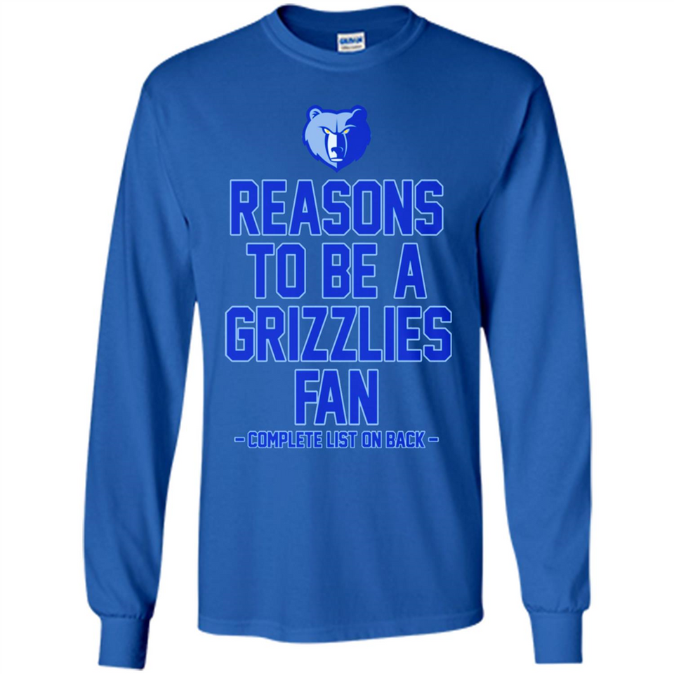 Reasons to be a Memphis Grizzlies Fan Complete List on Back - Long Sleeve T-Shirt