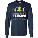 Be Nice to Farmer Santa Watching Christmas - Long Sleeve T-Shirt