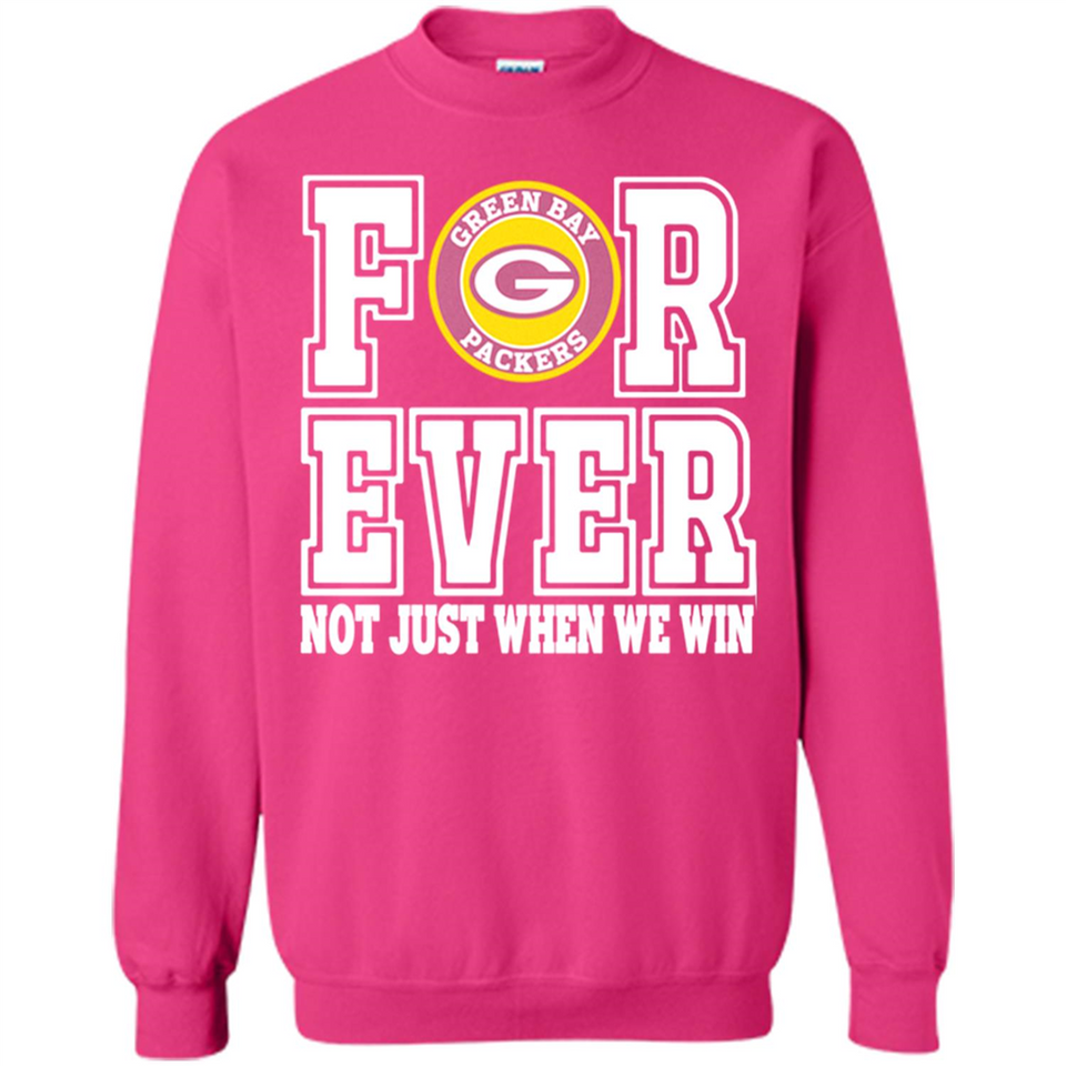 Green Bay Packers Forever For ever not just when we win - Sweatshirt