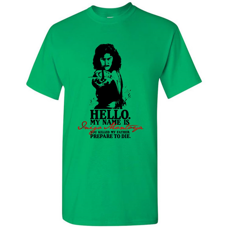 Hello My Name Is Inigo Montoya You Killed My Father Prepare To Die MERCHCUTE - Shirt