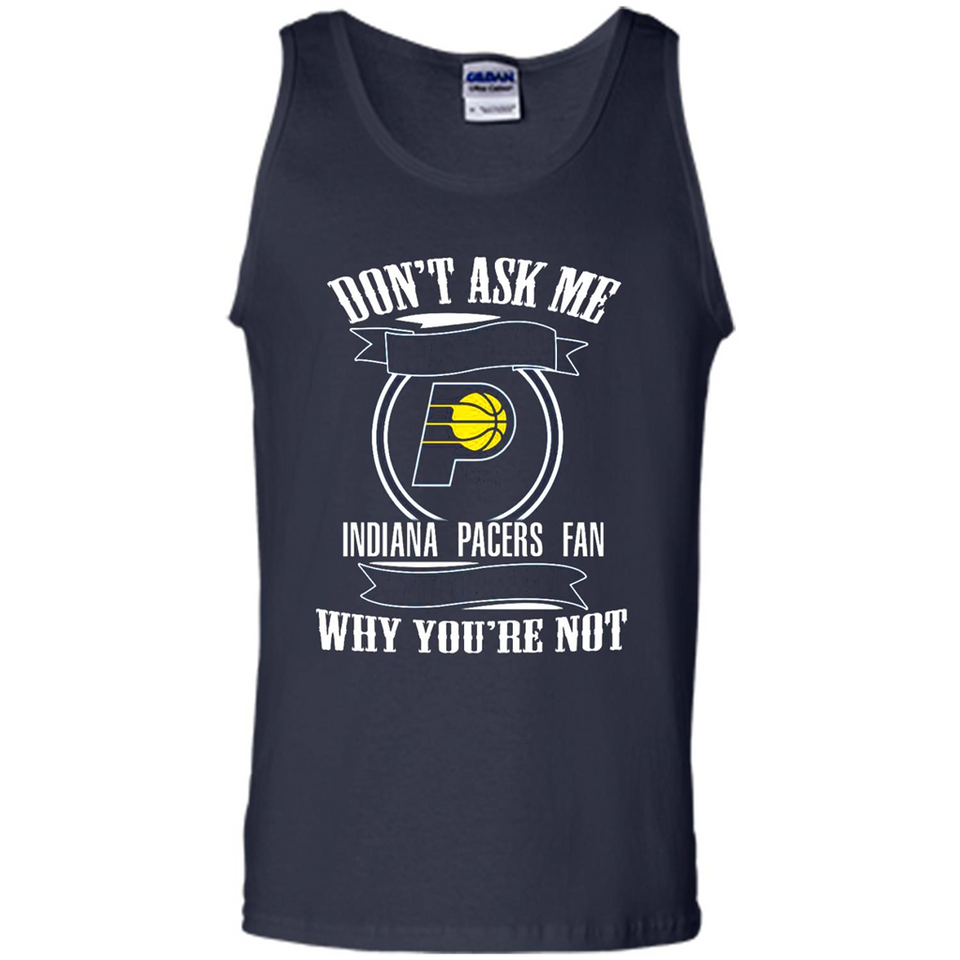 Don't Ask Me Why I'm A Indiana Pacers Fan Ask Yourself