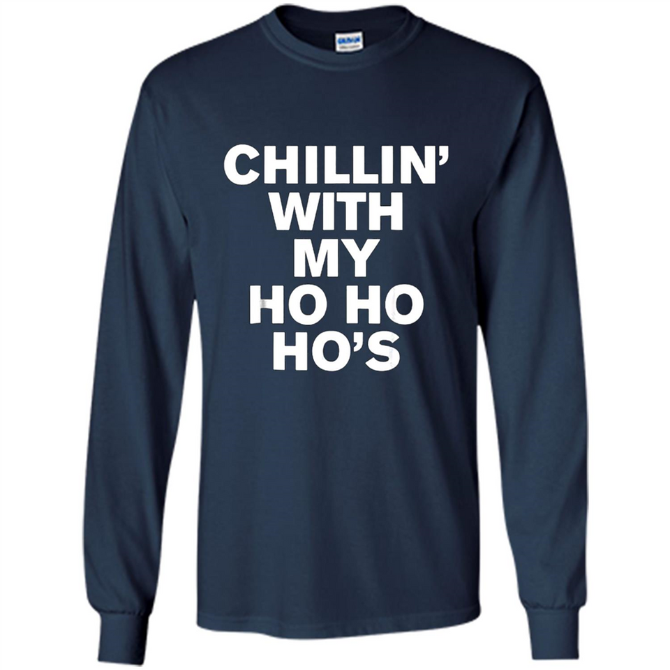 Chillin With My Ho Ho Ho's Funny Christmas - Long Sleeve T-Shirt