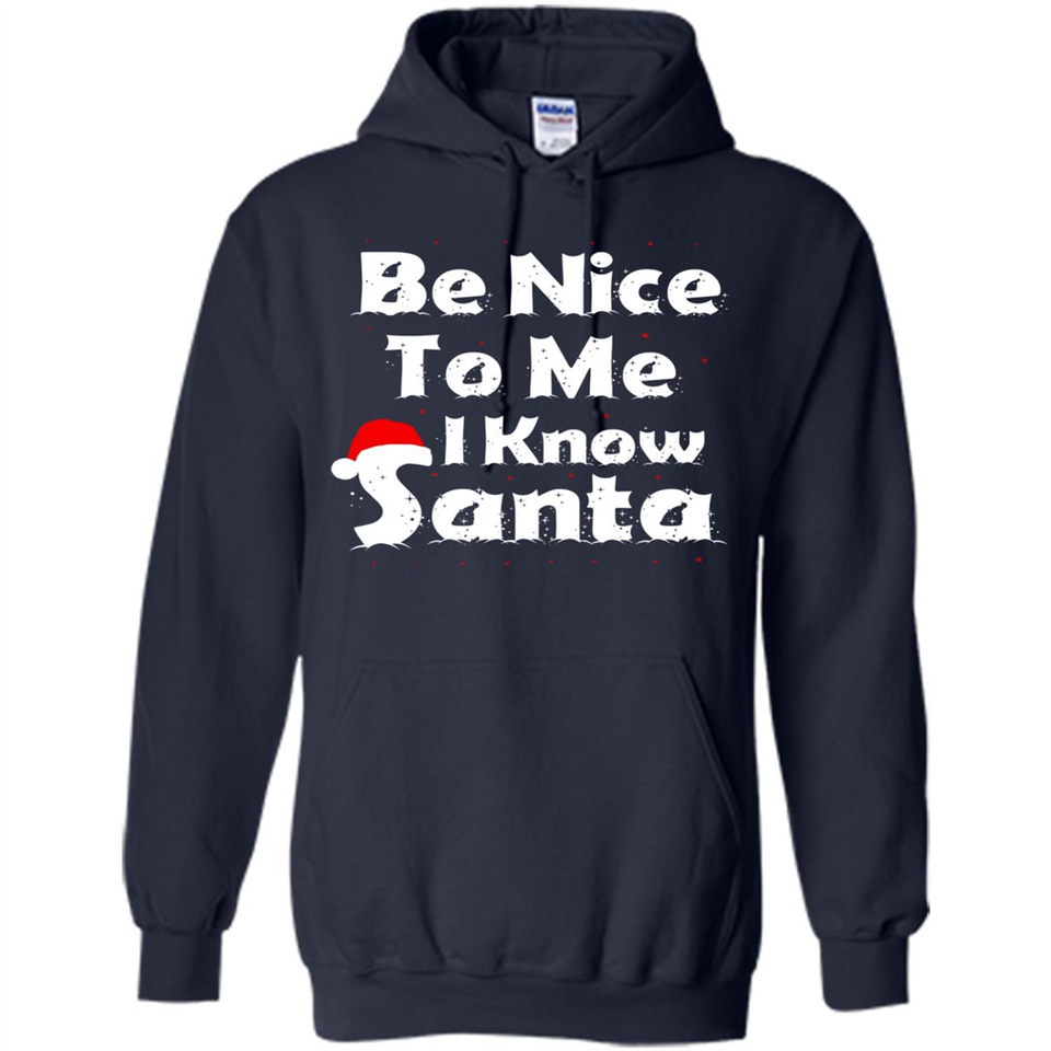Be Nice To Me, I Know Santa Christmas - Hoodie