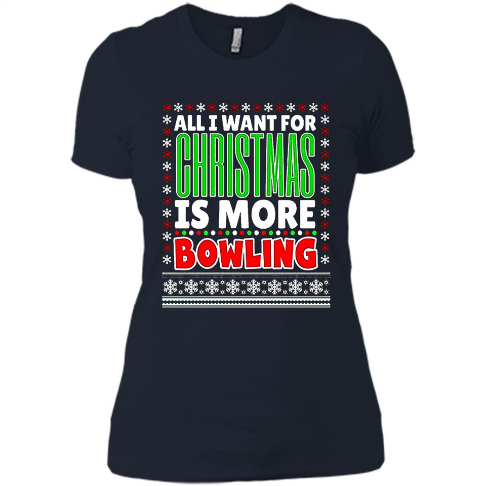 All I Want For Christmas Is More Bowling Christmas - Ladies' Boyfriend T-Shirt