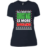 All I Want For Christmas Is More Bowling Christmas - Ladies' Boyfriend T-Shirt