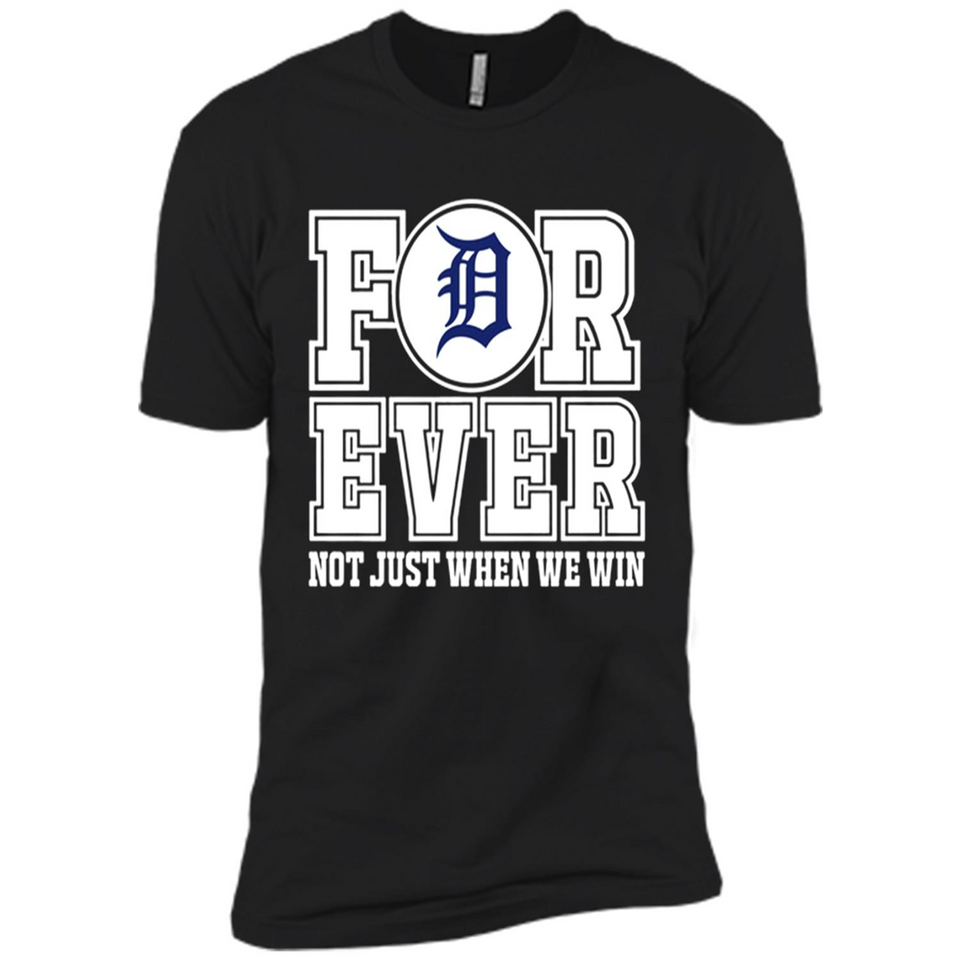 Detroit Tigers Forever For ever not just when we win - Premium Short Sleeve T-Shirt