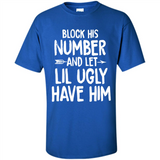 Block His Number and Let Lil Ugly have Him - Shirt