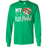 San Francisco 49ers Football My Heart is on that Field - Long Sleeve T-Shirt