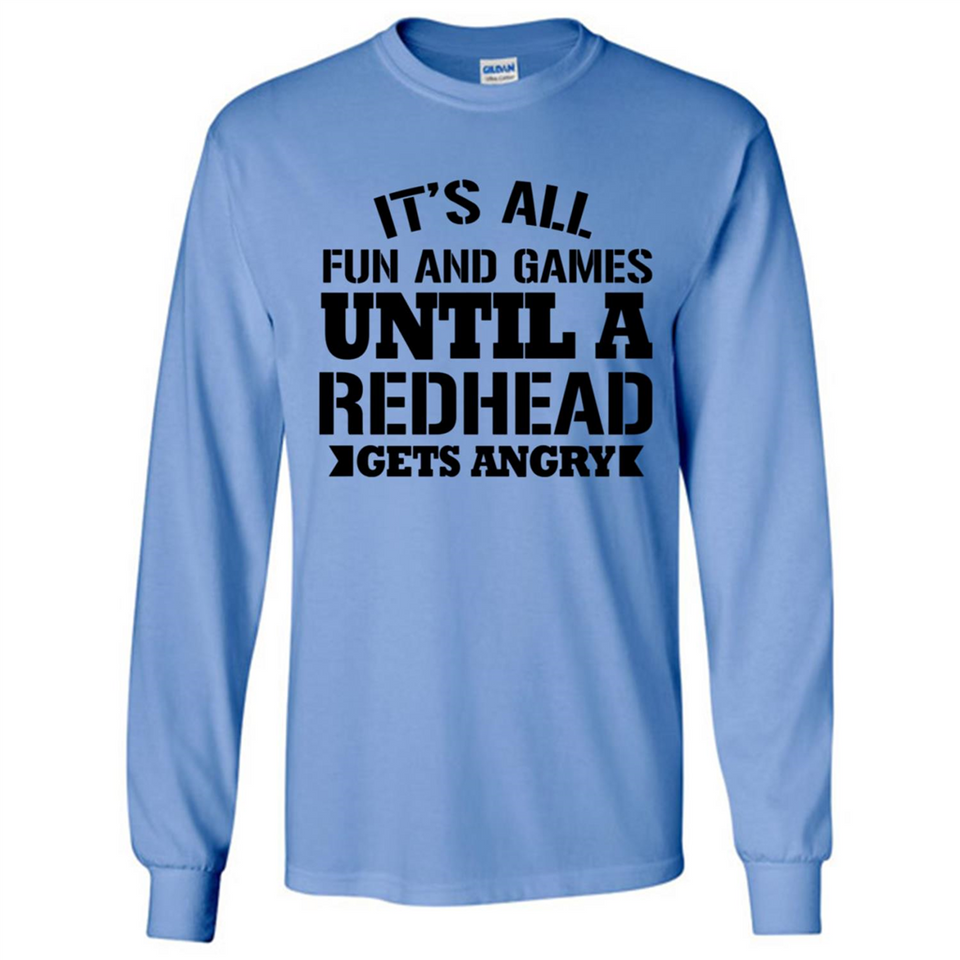 It's all fun and games until a redhead gets angry - Long Sleeve T-Shirt