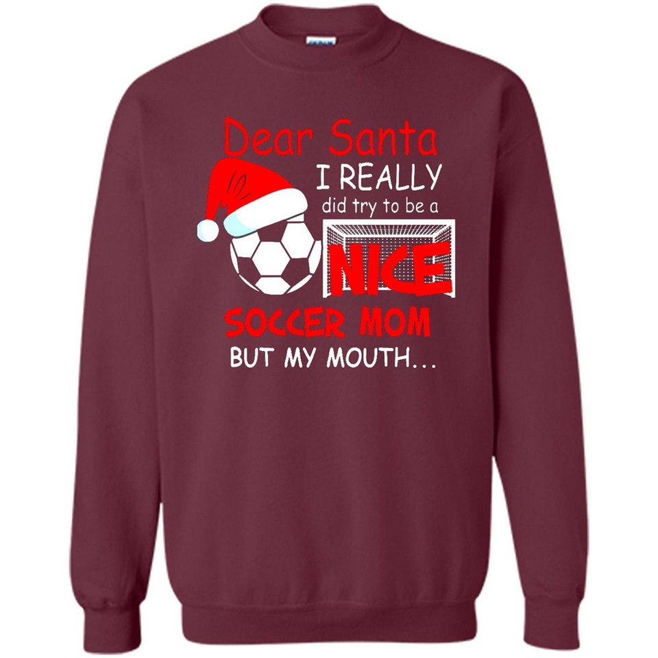 Dear Santa I Really Did Try To Be A Nice Soccer Mom Sweatshirt - Sweatshirt