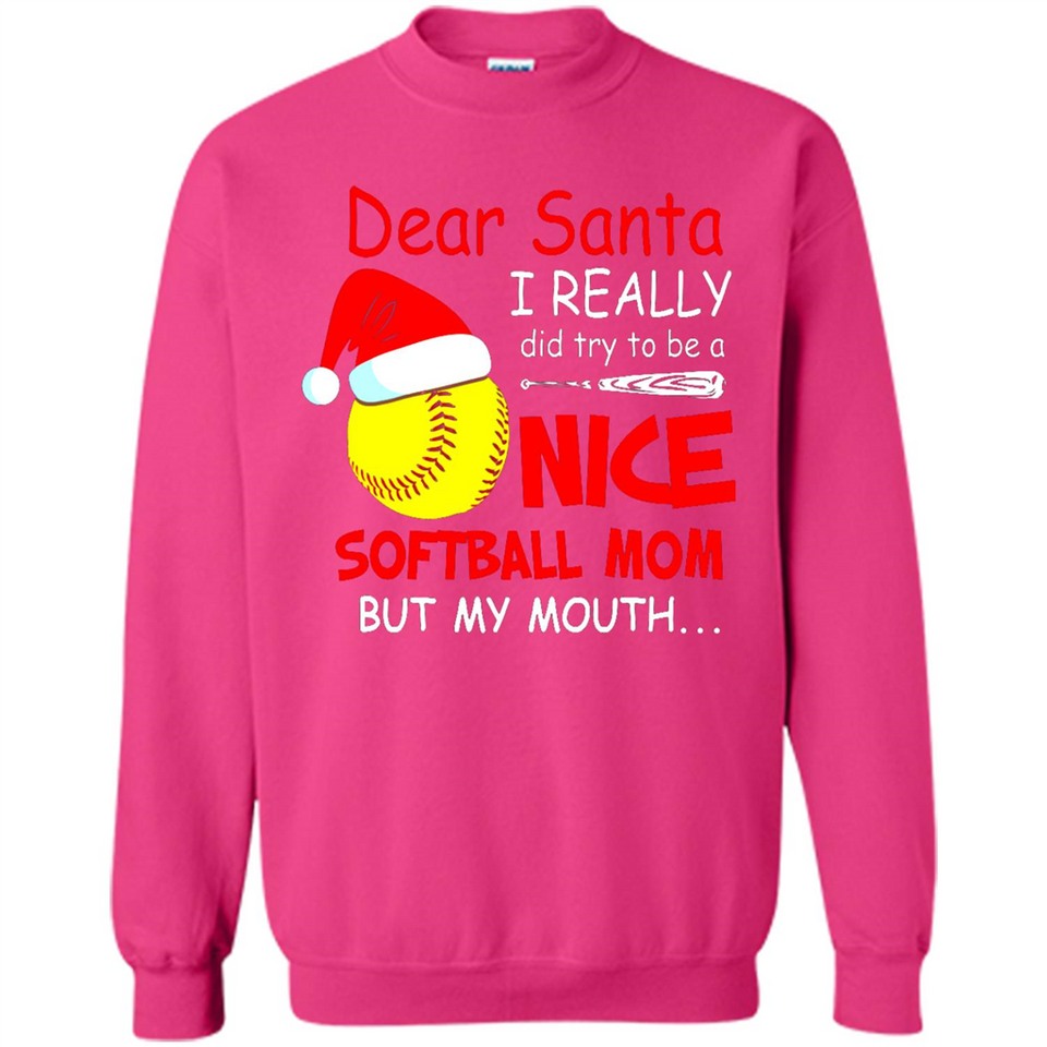 Dear Santa I Really Did Try To Be A Nice Softball Mom T-Shirt - Sweatshirt