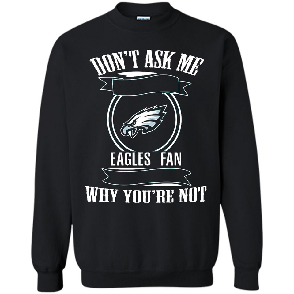 Don't Ask Me Why I'm A Philadelphia Eagles Fan Ask Yourself