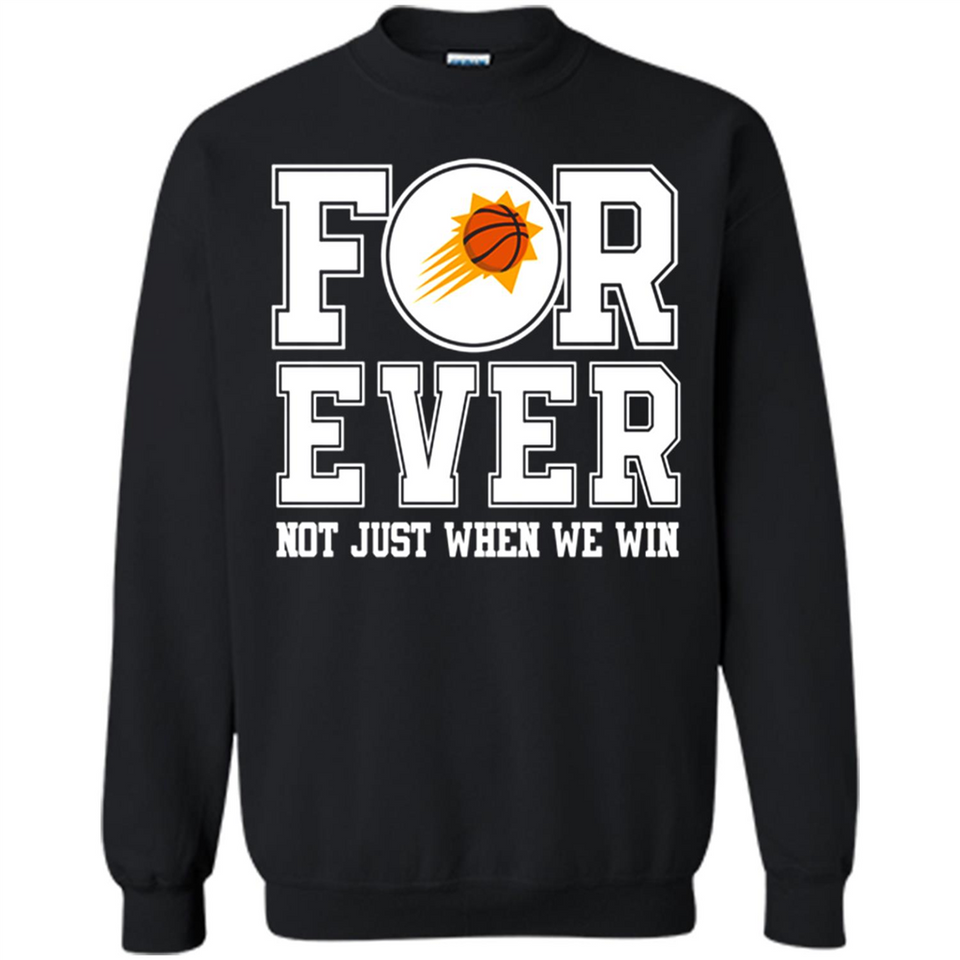 Phoenix Suns Forever For ever not just when we win - Sweatshirt