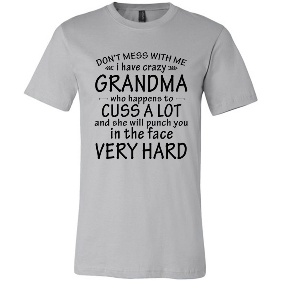 Don't Mess With Me My Grandma Is Crazy And She Will Punch You - Canvas Unisex T-Shirt