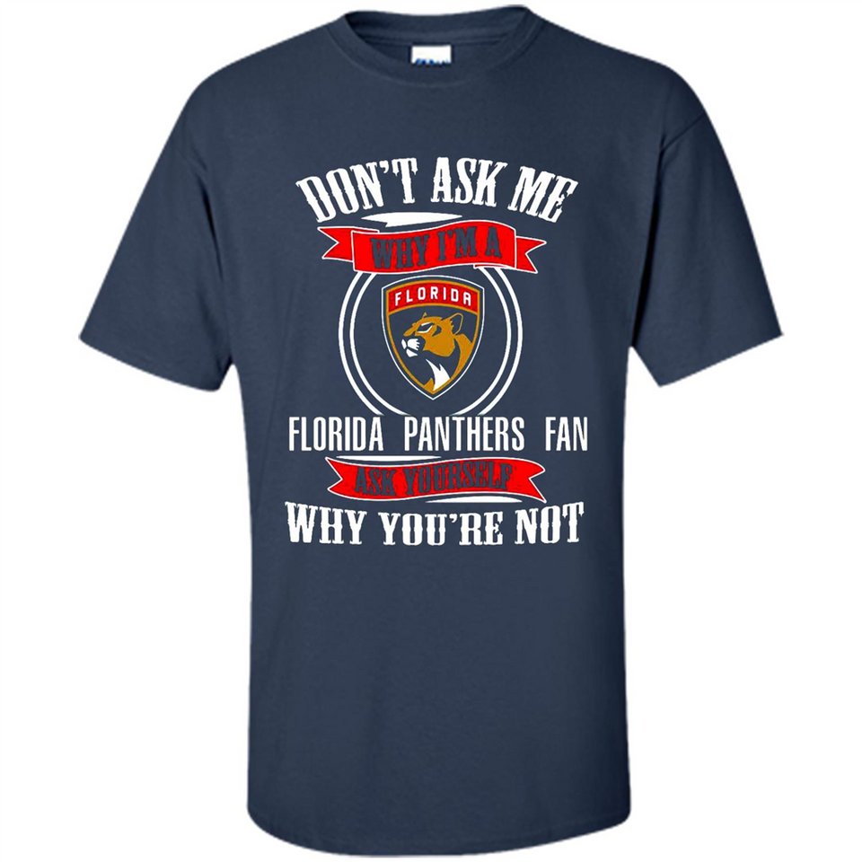 Don't Ask Me Why I'm A Florida Panthers Fan Ask Yourself