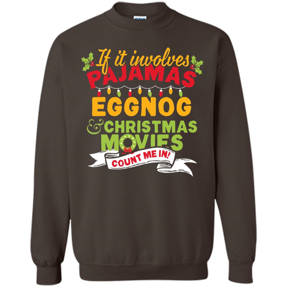 Pajamas, Eggnog and Christmas Movies Count Me In - Sweatshirt
