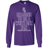 Reasons to be a Chicago White Sox Fan Complete List on Back - Long Sleeve T-Shirt