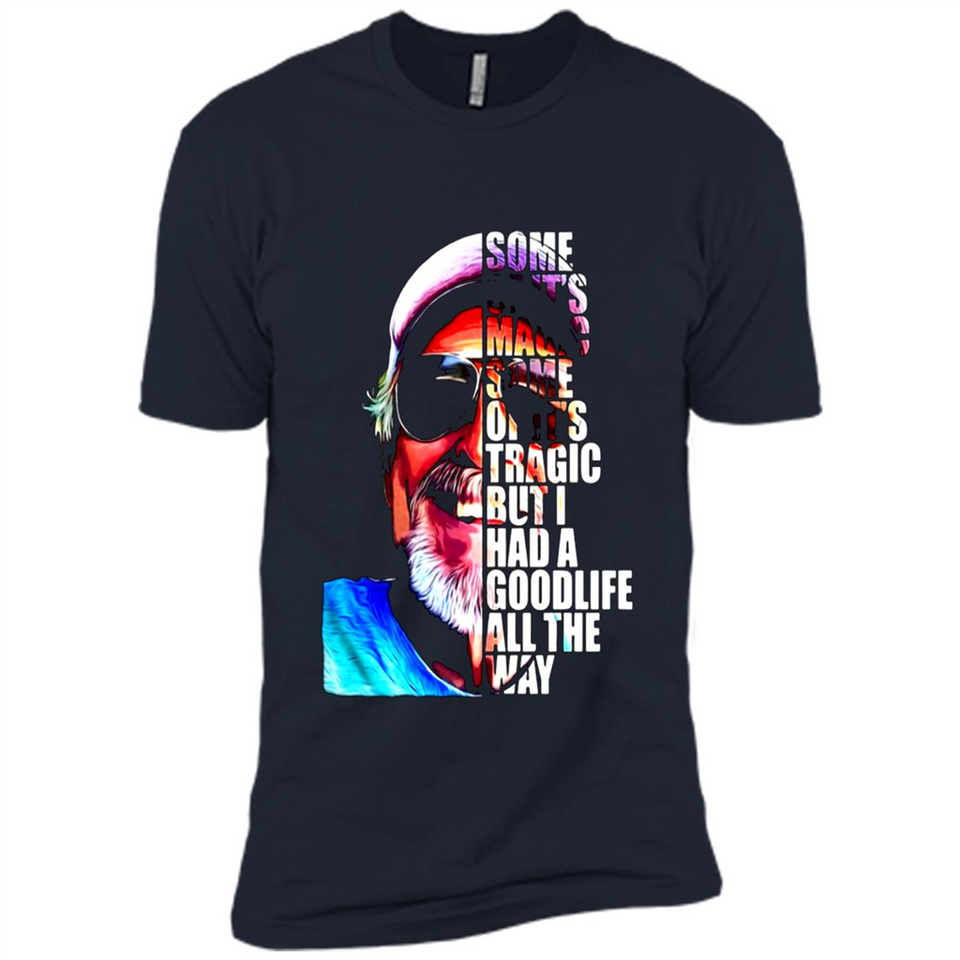 SOME OF IT'S MAGIC SOME OF IT'S TRAGIC BUT I HAS A GOODLIFE ALL THE WAY JIMMY BUFFETT
