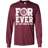 Toronto Raptors Forever For ever not just when we win - Long Sleeve T-Shirt