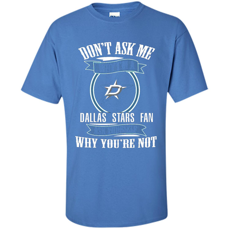 Don't Ask Me Why I'm A Dallas Stars Fan Ask Yourself
