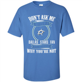 Don't Ask Me Why I'm A Dallas Stars Fan Ask Yourself