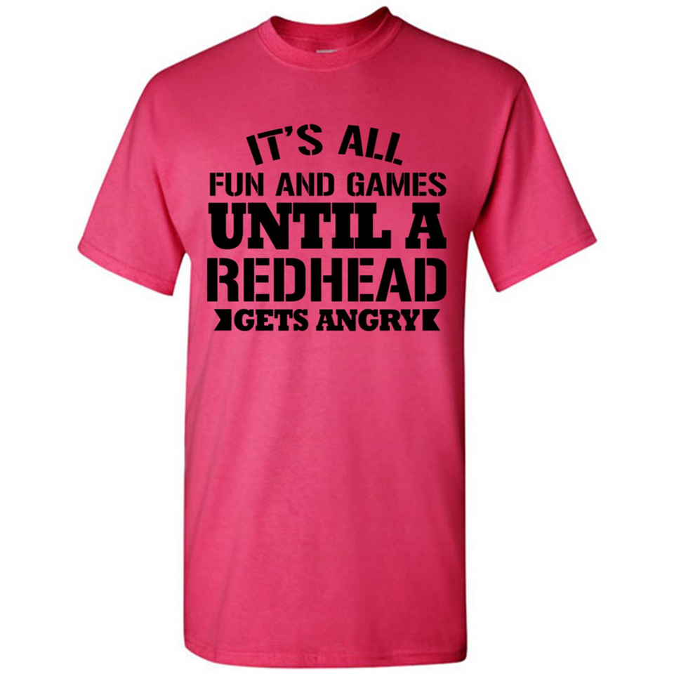 It's all fun and games until a redhead gets angry - Shirt
