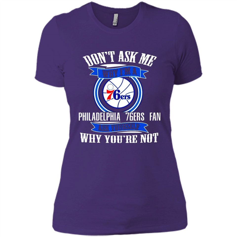 Don't Ask Me Why I'm A Philadelphia 76ers Fan Ask Yourself
