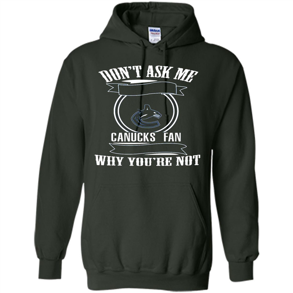 Don't Ask Me Why I'm A Vancouver Canucks Fan Ask Yourself