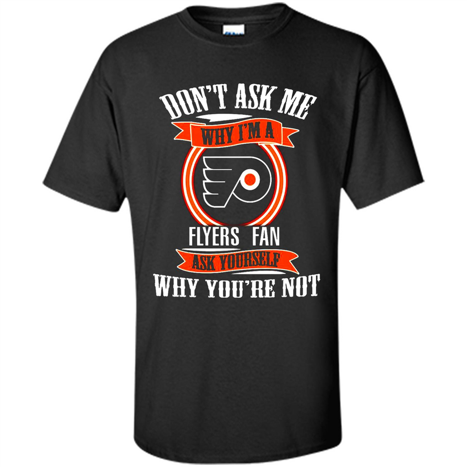 Don't Ask Me Why I'm A Philadelphia Flyers Fan Ask Yourself