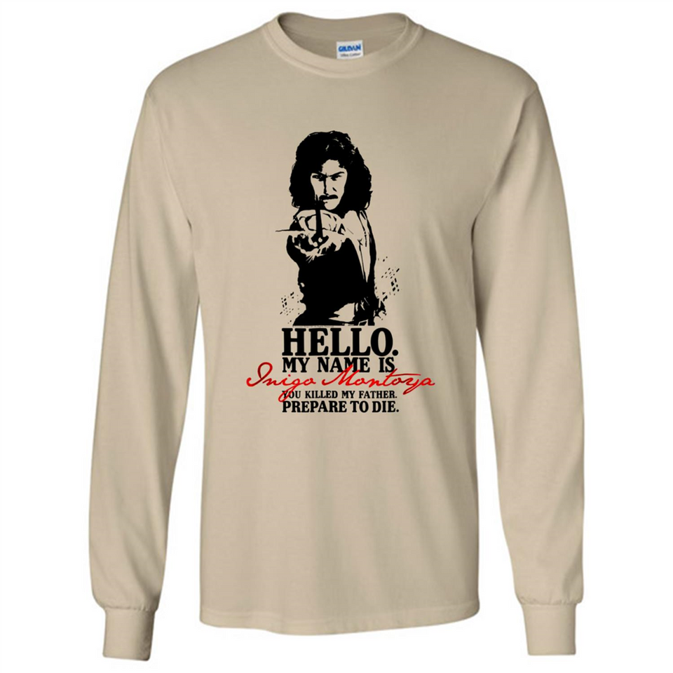 Hello My Name Is Inigo Montoya You Killed My Father Prepare To Die MERCHCUTE - Long Sleeve T-Shirt
