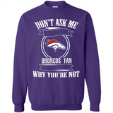 Don't Ask Me Why I'm A Denver Broncos Fan Ask Yourself