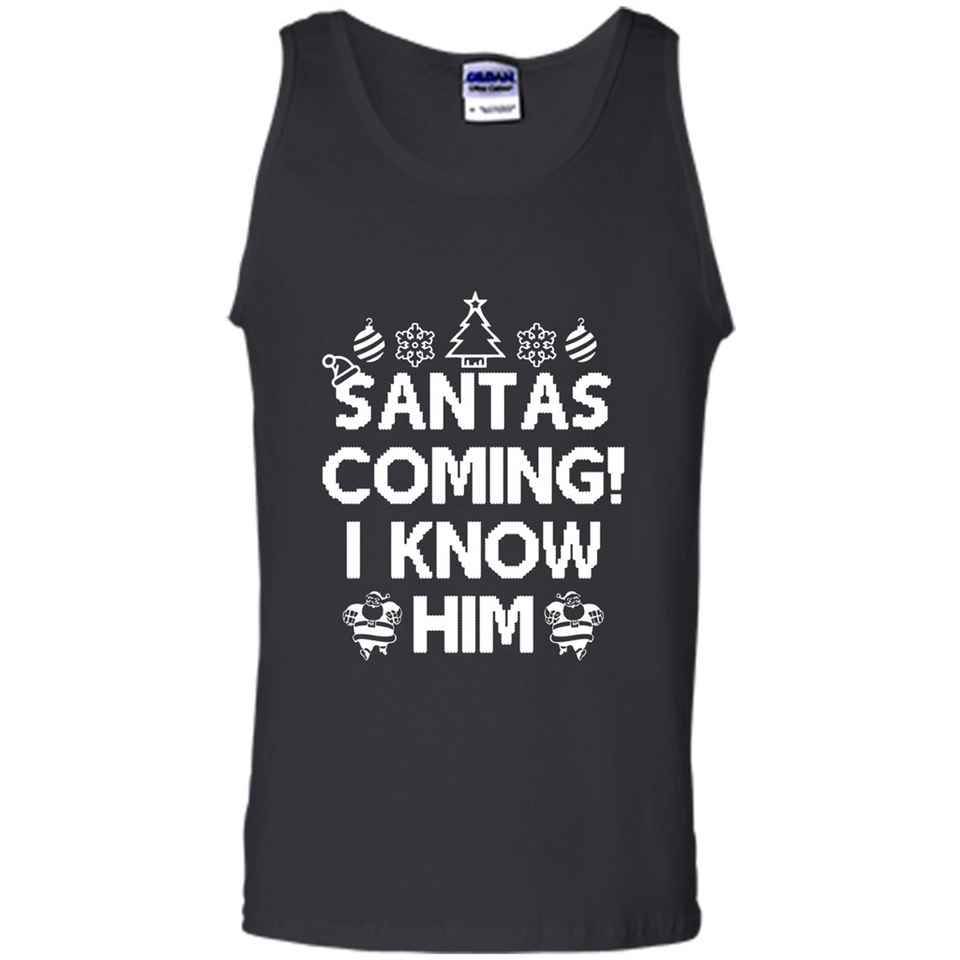 Santa's Coming I Know Him Shirt Santa Ugly Christmas T-Shirt Funny Santa Christmas
