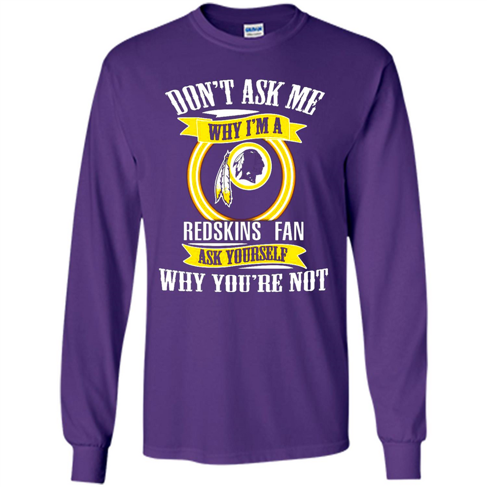 Don't Ask Me Why I'm A Washington Redskins Fan Ask Yourself