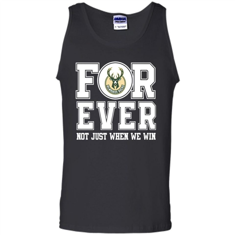 Milwaukee Bucks Forever For ever not just when we win - Tank Top
